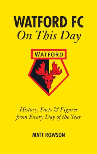 Watford FC on This Day: History Facts and Figures from Every Day of the Year von Pitch Publishing